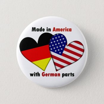 Made In America With German Parts Pinback Button by divasdesign66 at Zazzle