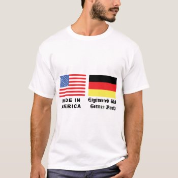 Made In America With German Parts T-shirt by Oktoberfest_TShirts at Zazzle