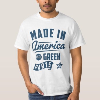 Made In America With Greek Parts T-shirt by mcgags at Zazzle