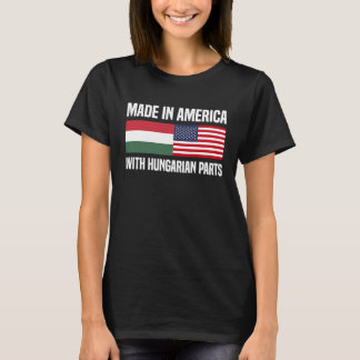Made in America with Hungarian Parts Hungarian Ame T-Shirt