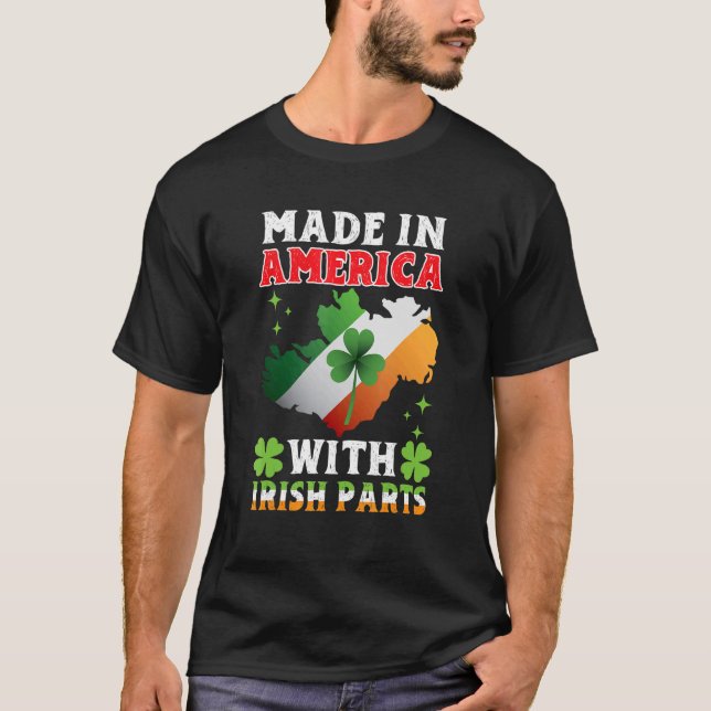 Made In America With Irish Parts Ireland St Patric T-Shirt (Front)