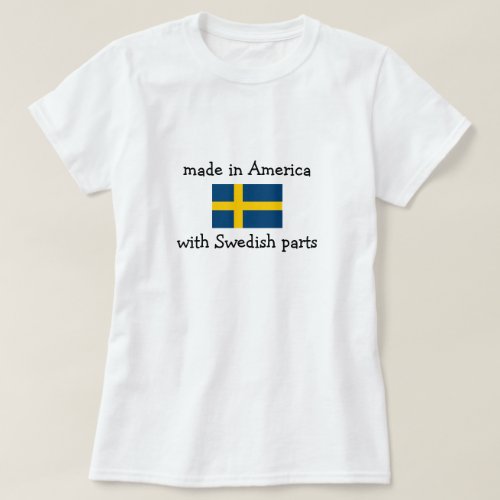 made in America with Swedish parts T_Shirt