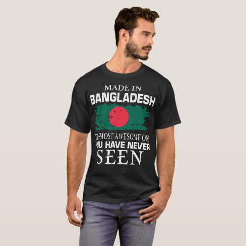 Made In Bangladesh Most Awesome One Never Seen T_Shirt