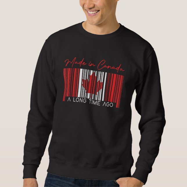 Made In Canada A Long Time Ago Canadian Flag Canad Sweatshirt (Front)