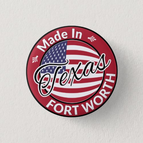 Made in Fort Worth Texas United States Flag Button