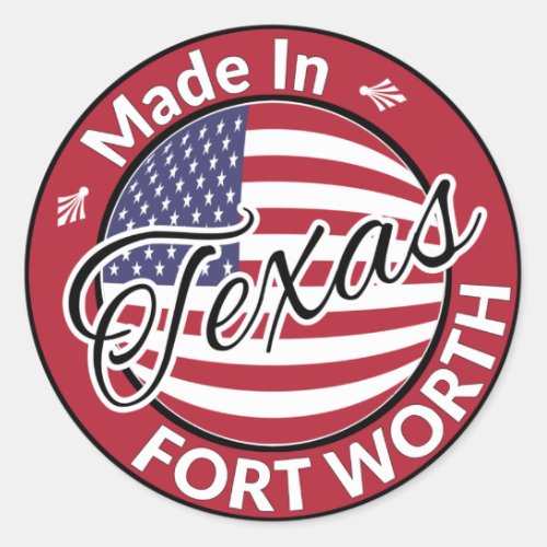 Made in Fort Worth Texas United States Flag Classic Round Sticker