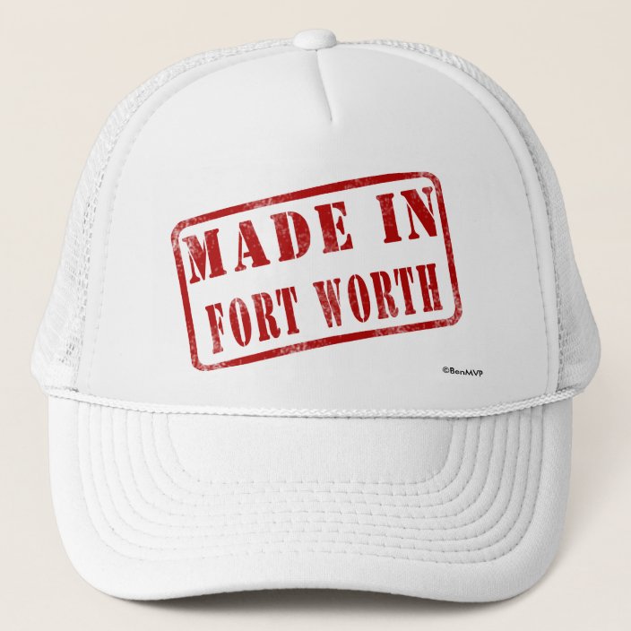 Made in Fort Worth Trucker Hat