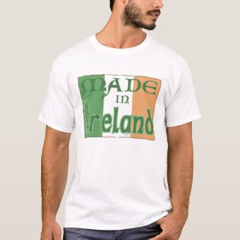 Made In Ireland T-shirt by Method77 at Zazzle