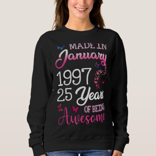 Made In January 1997 25 Years Of Being Awesome 25t Sweatshirt