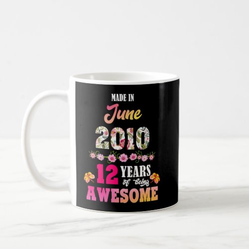 Made In June 2010 My Birthday 12 Years Of Being Aw Coffee Mug