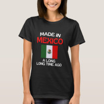 Made In Mexico A Long Time Ago Funny Mexican Birth T-Shirt