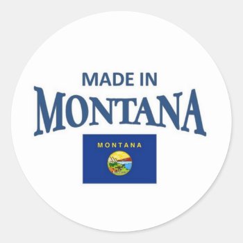 Made In Montana Classic Round Sticker by a1rnmu74 at Zazzle
