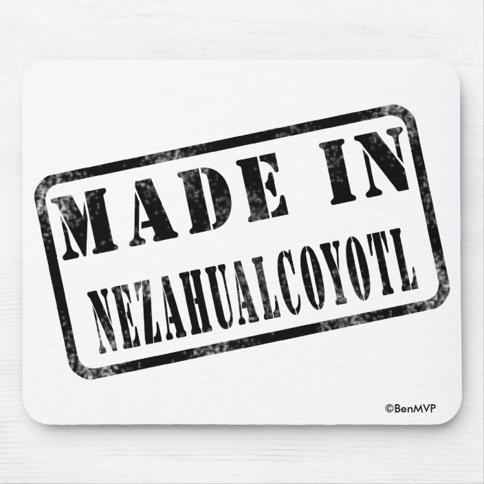 Made in Nezahualcoyotl Mouse Pad