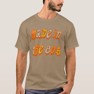 Made in the 80"s T-Shirt