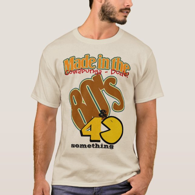 Made in the 80's and 40 something T-Shirt (Front)