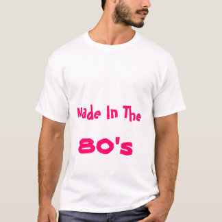 Made In The 80's T-Shirt