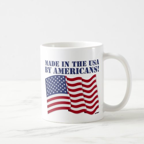 MADE IN THE USA BY AMERICANS COFFEE MUG