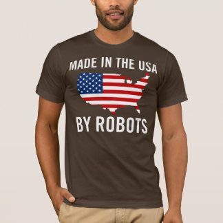 Made in the USA by Robots T-Shirt