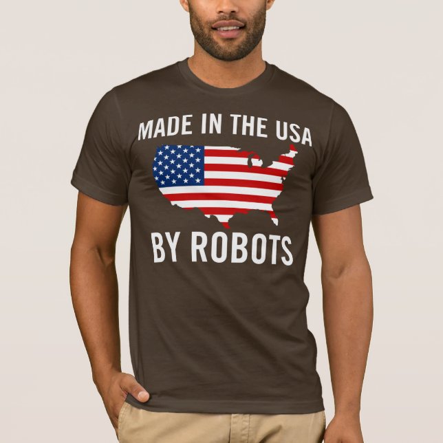 Made in the USA by Robots T-Shirt (Front)