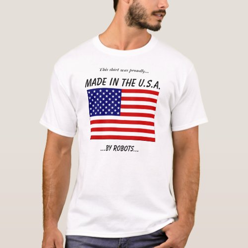 Made in the USA by Robots T_Shirt