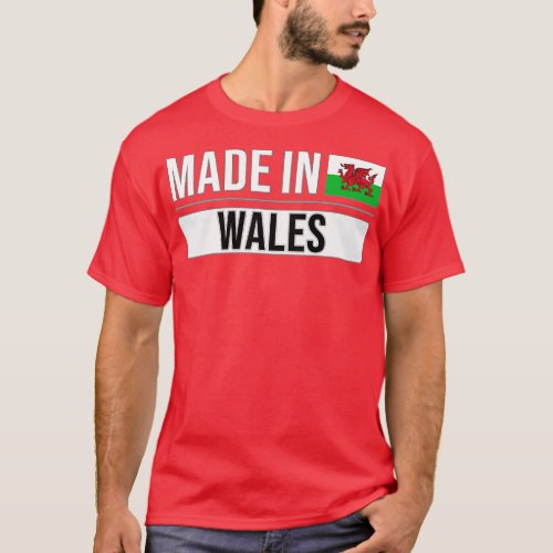 Made In Wales Gift for Welsh With Roots From Wales T_Shirt