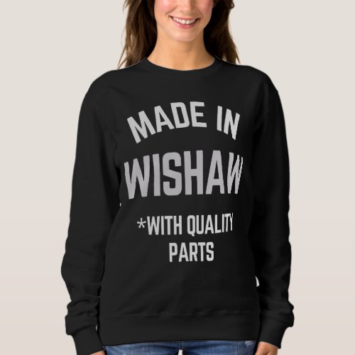 Made In Wishaw  Slogan Born In Wishaw Sweatshirt