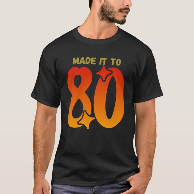 Made it to 80 T-Shirt (Front)