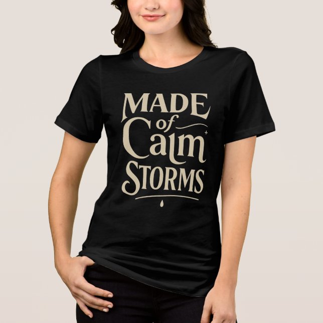 Made of calm storms  Tri-Blend shirt (Front)