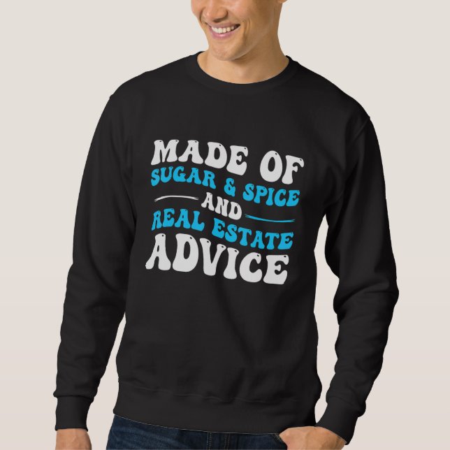 Made Of Spice Sugar and Real Estate Advice Real Es Sweatshirt (Front)