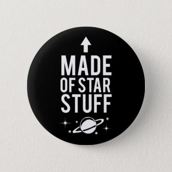 Made Of Star Stuff Button by spacecloud9 at Zazzle