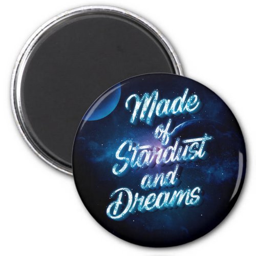 Made of Stardust and Dreams Magnet