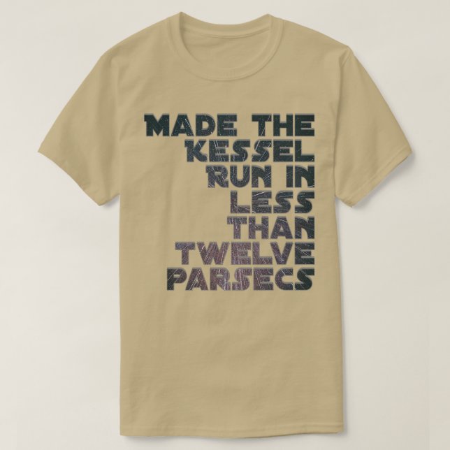 Made the Kessel Run in less than twelve parsecs T-Shirt (Design Front)