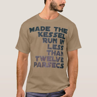 Made the Kessel Run in less than twelve parsecs T-Shirt