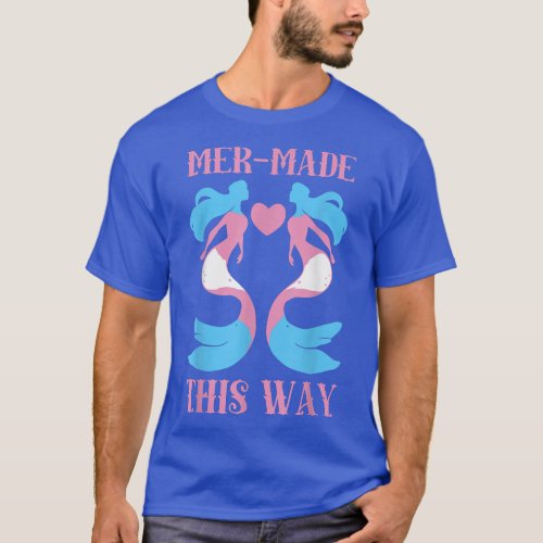 Made This Way Trans Mermaid Transgender LGBT Pride T_Shirt