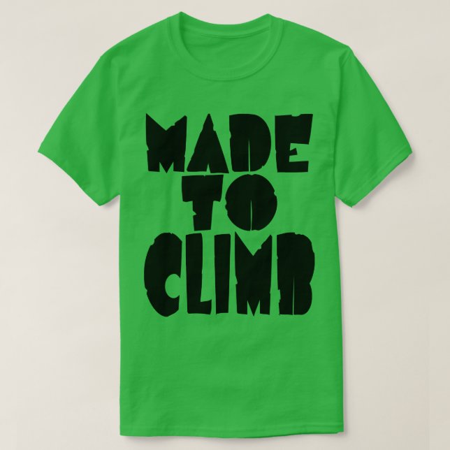 Made to climb climbers and mountains 1 T-Shirt (Design Front)