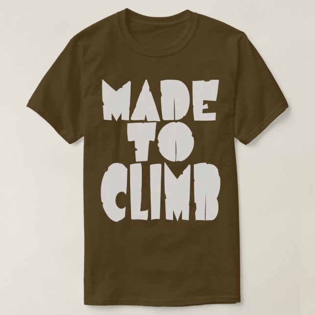 Made to climb climbers and mountains T-Shirt (Design Front)