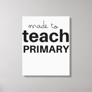 Made to teach prek primary school teacher funny canvas print