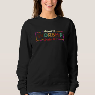 Made To Worship Psalm 951 Christian Faith Verse Sweatshirt
