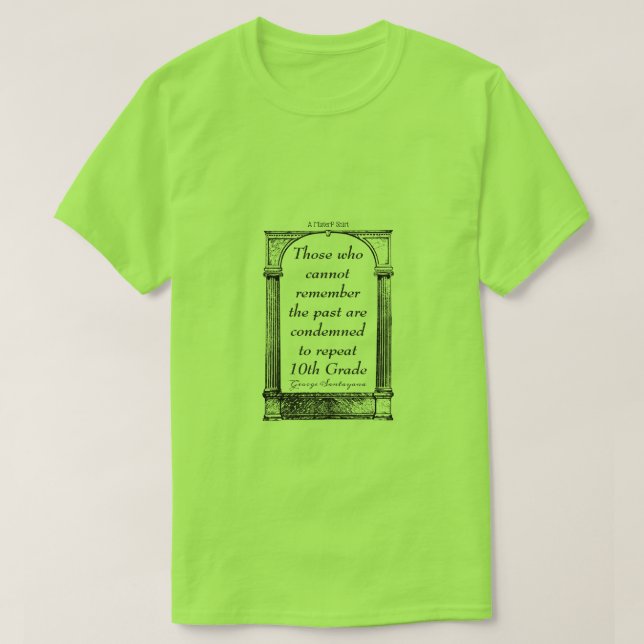 Made Up Quotes 3 (Santayana) - A MisterP Shirt (Design Front)