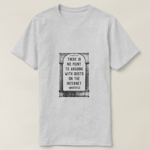 Made Up Quotes 4 Aristotle _ A MisterP Shirt