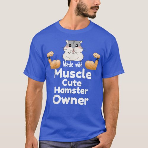 Made with muscle cute hamster owner T_Shirt