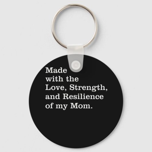 Made With The Love Strength And Resilience My Mom Keychain