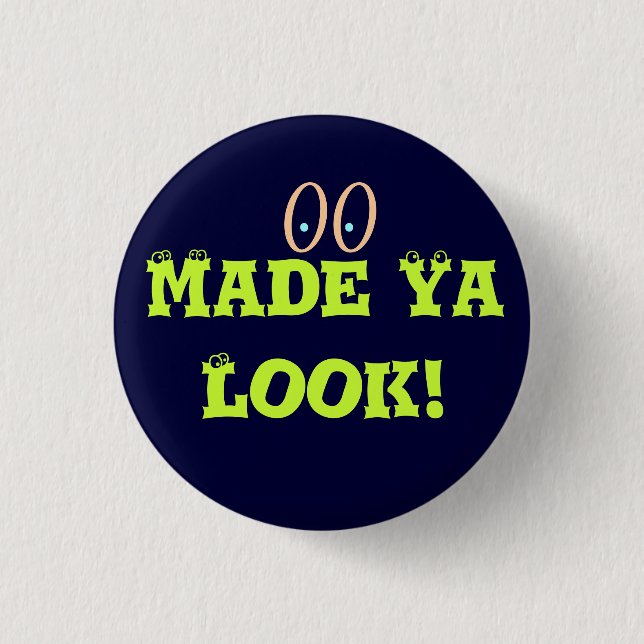 Made Ya Look Pinback Button (Front)