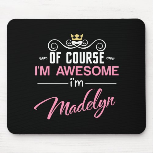 Madelyn Of Course Im Awesome Name Mouse Pad