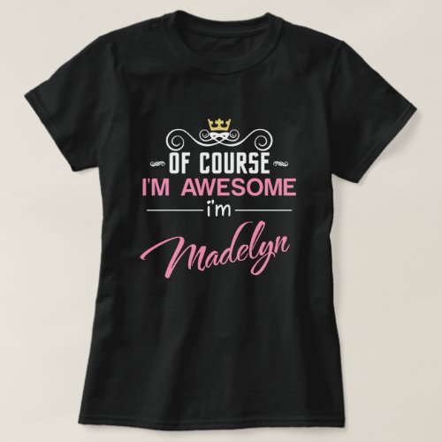 Madelyn Of Course Im Awesome Name T_Shirt