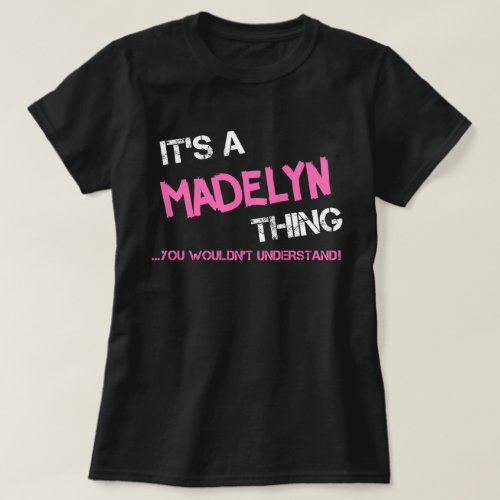 Madelyn thing you wouldnt understand T_Shirt