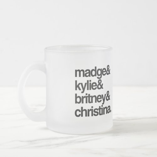 Madge Kylie Britney and Christina Frosted Glass Coffee Mug