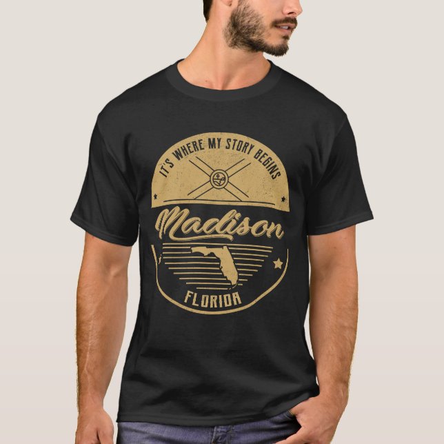 Madison Florida It's Where my story begins T-Shirt (Front)