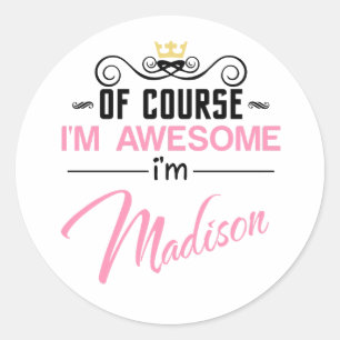 Madison Of Course I'm Awesome Name Classic Round Sticker