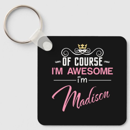 Madison Of Course Im Awesome Name Keychain